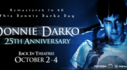 “28 Days, 6 Hours, 42 Minutes, 12 Seconds…” Donnie Darko Returns to the Big Screen for Its 25th Anniversary Beginning on “Donnie Darko Day” Fathom Entertainment and Saga Arts Bring Richard Kelly’s Cult Classic Back to Theatres Nationwide in a New 4K Restoration on October 2-4